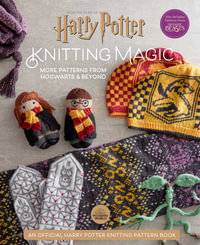 Harry Potter: Knitting Magic: More Patterns From Hogwarts and Beyond : An Official Harry Potter Knitting Book (Harry Potter Craft Books, Knitting Books) - Tanis  Gray