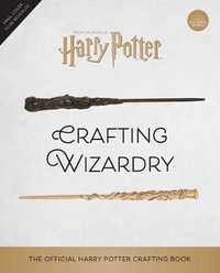 Harry Potter: Crafting Wizardry : The Official Harry Potter Craft Book - Jody Revenson