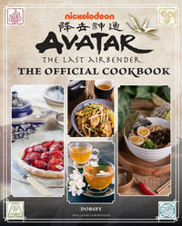 Avatar: The Last Airbender Cookbook : The Official Cookbook :  Recipes from the Four Nations - Jenny Dorsey