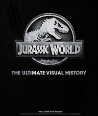 Jurassic World : The Ultimate Visual History - James  Mottram