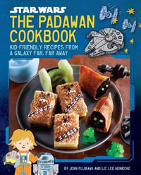 Star Wars : The Padawan Cookbook: Kid-Friendly Recipes from a Galaxy Far, Far Away - Jenn Fujikawa