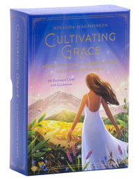 Cultivating Grace : Access Inner Peace, Clarity, and Joy on Your Spiritual Path [Card Deck] - Miranda Macpherson