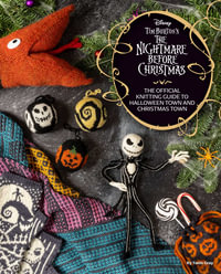 Disney Tim Burton's The Nightmare Before Christmas : The Official Knitting Guide to Halloween Town and Christmas Town - Tanis  Gray