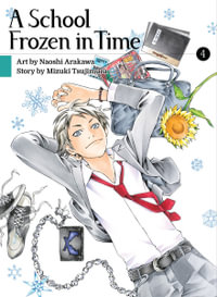 A School Frozen in Time 4 : School Frozen in Time - Mizuki Tsujimura