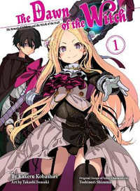 The Dawn of the Witch 1 (light novel) : The Dawn of the Witch (Novel) - Kakeru Kobashiri