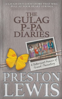 The Gulag P-Pa Diaries : A Bittersweet Memoir of Grand-Parenting - Preston Lewis