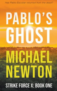 Pablo's Ghost : Strike Force X - Michael Newton