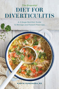 The Essential Diet for Diverticulitis : A 3-Stage Nutrition Guide to Manage and Prevent Flare-Ups - Karyn Sunohara RD