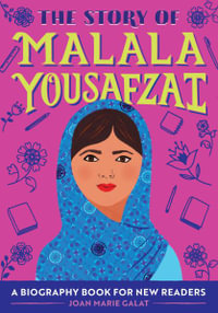 The Story of Malala Yousafzai : An Inspiring Biography for Young Readers - Joan Marie Galat