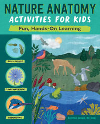 Nature Anatomy Activities for Kids : Fun, Hands-On Learning - Kristine Brown