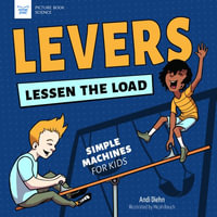 Levers Lessen the Load : Simple Machines for Kids - Andi Diehn