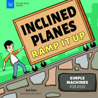 Inclined Planes Ramp It Up : Simple Machines for Kids - Andi Diehn