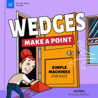 Wedges Make a Point : Simple Machines for Kids - Andi Diehn