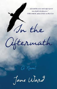 In the Aftermath : A Novel - Jane Ward