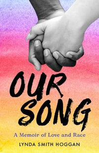 Our Song : A Memoir of Love and Race - Lynda Smith Hoggan