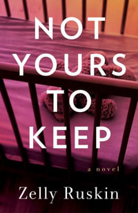 Not Yours to Keep - Zelly Ruskin