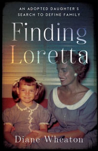 Finding Loretta : An Adopted Daughter's Search to Define Family - Diane Wheaton