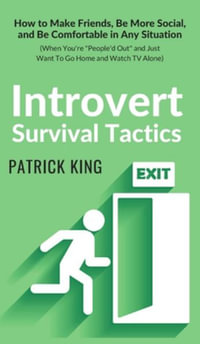 Introvert Survival Tactics : How to Make Friends, Be More Social, and Be Comfortable In Any Situation (When You're People'd Out and Just Want to Go Home and Watch TV Alone) - Patrick King