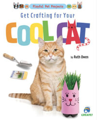 Get Crafting for Your Cool Cat : Playful Pet Projects - Ruth Owen