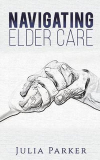 Navigating Elder Care - Julia Parker