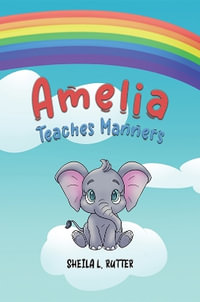 Amelia Teaches Manners - Sheila  L. Rutter