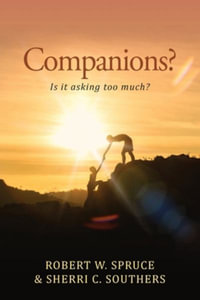 Companions? : Is It Asking Too Much? - Robert W. Spruce