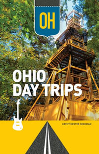 Ohio Day Trips by Theme : Day Trip Series - Cathy Seckman