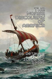 The Norse Discovery of America : As Detailed in the Icelandic Sagas - Arthur Middleton Reeves