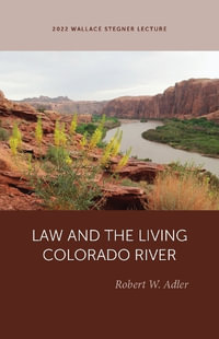 Law and the Living Colorado River : Wallace Stegner Lecture - Robert W. Adler