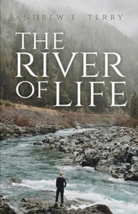 The River of Life - Andrew E Terry