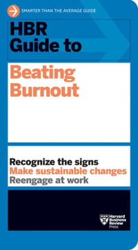 HBR Guide to Beating Burnout : HBR Guide - Harvard Business Review