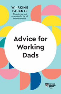 Advice for Working Dads (HBR Working Parents Series) : HBR Working Parents Series - Harvard Business Review