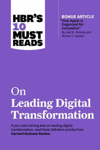 HBR's 10 Must Reads on Leading Digital Transformation : The Definitive Management Ideas of the Year from Harvard Business Review - Harvard Business Review