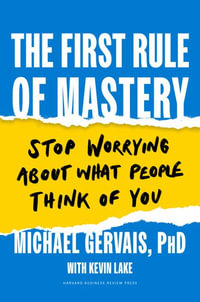 The First Rule of Mastery : Stop Worrying about What People Think of You - Michael Gervais