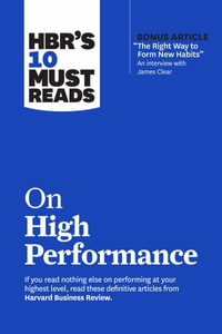 HBR's 10 Must Reads on High Performance : HBR's 10 Must Reads - Harvard Business Review