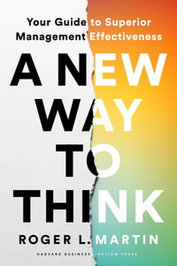 A New Way to Think : Your Guide to Superior Management Effectiveness - Roger L. Martin