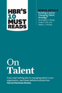 HBR's 10 Must Reads on Talent : HBR's 10 Must Reads - Harvard Business Review