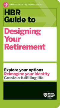 HBR Guide to Designing Your Retirement : HBR Guide - Harvard Business Review