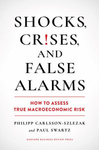 Shocks, Crises, and False Alarms : How to Assess True Macroeconomic Risk - Philipp Carlsson-Szlezak