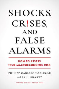 Shocks, Crises, and False Alarms : How to Assess True Macroeconomic Risk - Philipp Carlsson-Szlezak