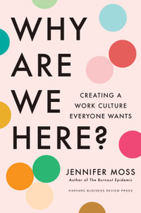 Why Are We Here? : Creating a Work Culture Everyone Wants - Jennifer Moss