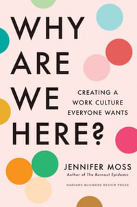 Why Are We Here? : Creating a Work Culture Everyone Wants - Jennifer Moss