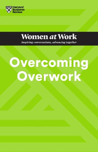 Overcoming Overwork : HBR Women at Work Series - Harvard Business Review