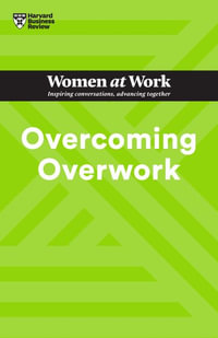 Overcoming Overwork : HBR Women at Work Series - Harvard Business Review