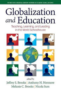 Globalization and Education : Teaching, Learning and Leading in the World Schoolhouse - Jeffrey S. Brooks