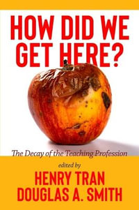 How Did We Get Here? : The Decay of the Teaching Profession - Henry Tran