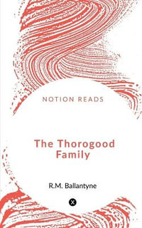 The Thorogood Family - R.M. Ballantyne