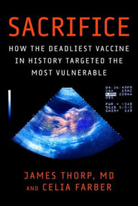 Sacrifice : How the Deadliest Vaccine in History Targeted the Most Vulnerable - Celia Farber