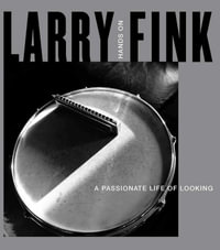 Larry Fink : Hands On / A Passionate Life of Looking - Larry Fink