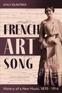 French Art Song : History of a New Music, 1870-1914 - Dr Emily Kilpatrick